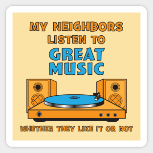 My Neighbors Listen to Great Music Sticker